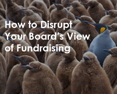 How to Disrupt Your Board's View of Fundraising
