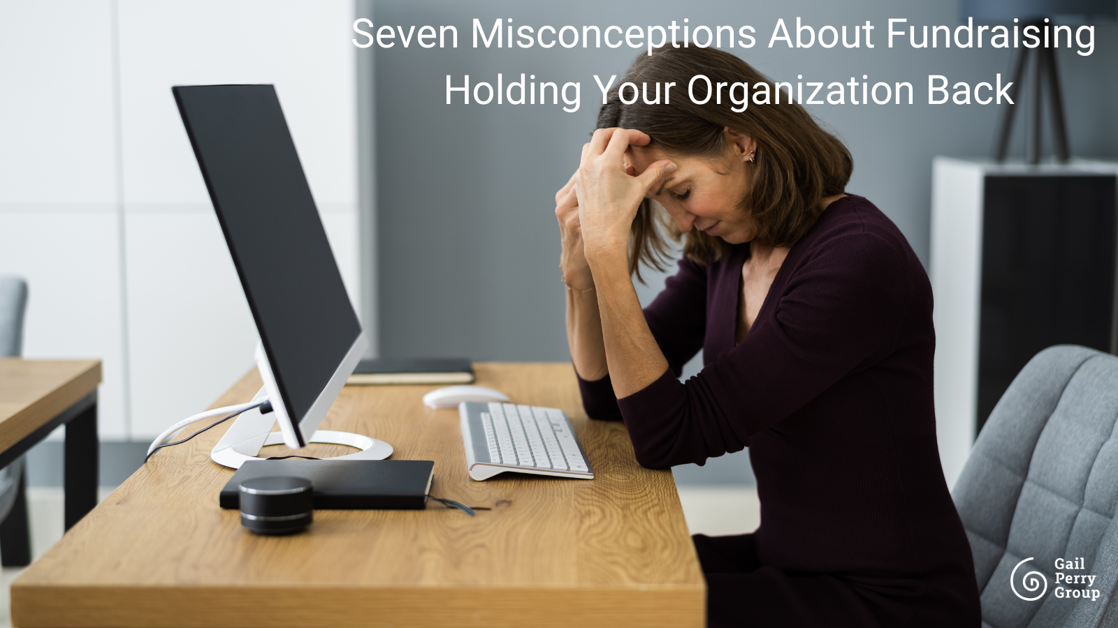 Seven Misconceptions About Fundraising Holding Your Organization Back