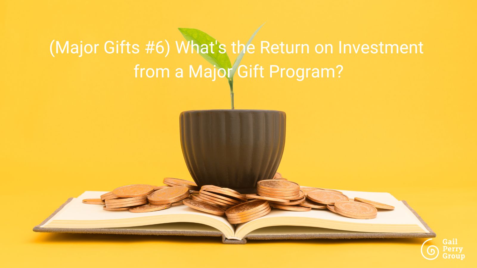 (Major Gifts #6) What's the Return on Investment from a Major Gift Program?