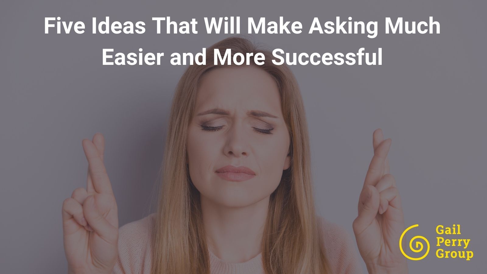 five-ideas-that-will-make-asking-much-easier-and-more-successful-gail