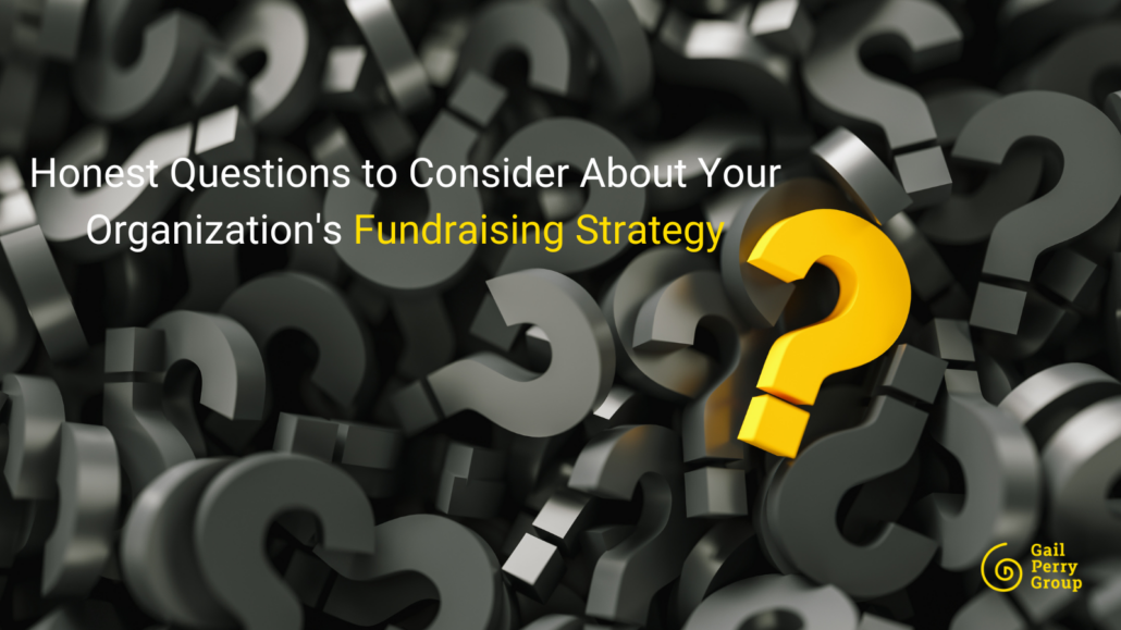 Honest Questions to Consider About Your Organization's Fundraising Strategy