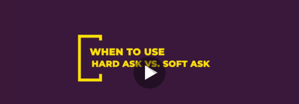 When to Use a Hard Ask VS. Soft Ask