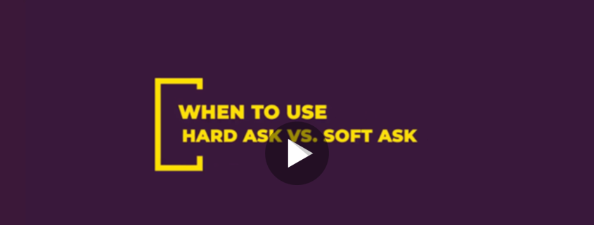 When to Use a Hard Ask VS. Soft Ask